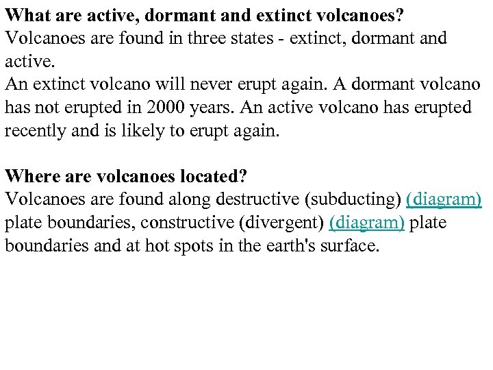 What are active, dormant and extinct volcanoes? Volcanoes are found in three states -