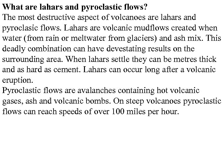 What are lahars and pyroclastic flows? The most destructive aspect of volcanoes are lahars