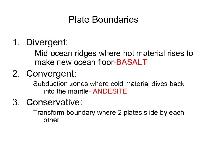 Plate Boundaries 1. Divergent: Mid-ocean ridges where hot material rises to make new ocean