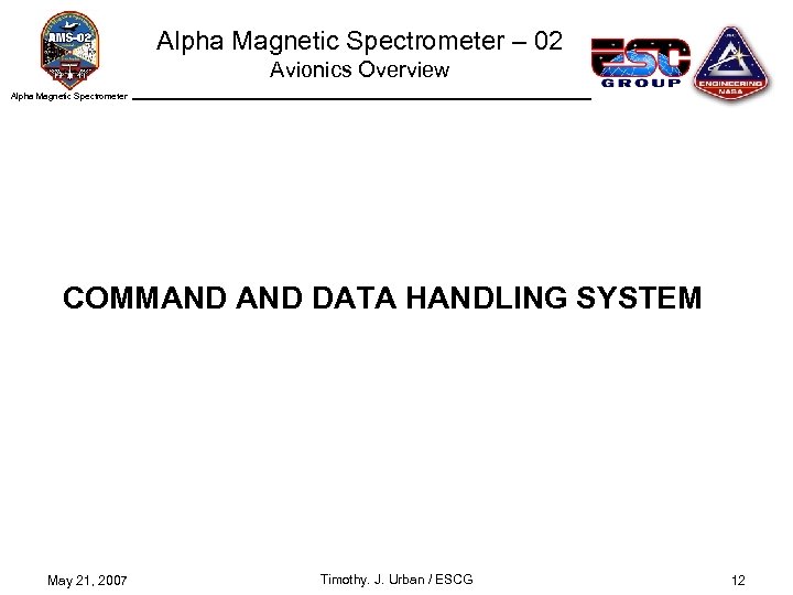 Alpha Magnetic Spectrometer – 02 Avionics Overview Alpha Magnetic Spectrometer COMMAND DATA HANDLING SYSTEM