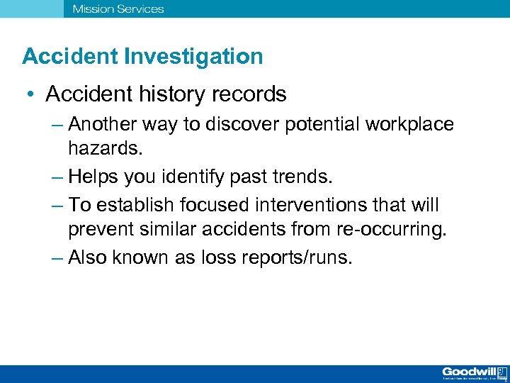 Accident Investigation • Accident history records – Another way to discover potential workplace hazards.