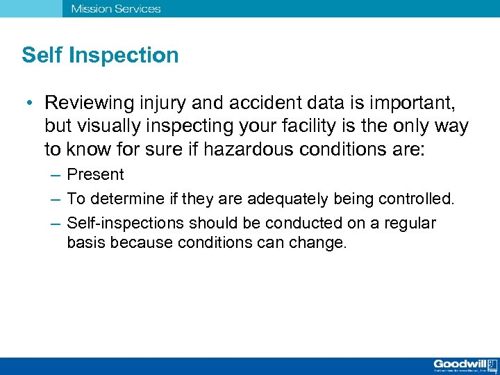 Self Inspection • Reviewing injury and accident data is important, but visually inspecting your