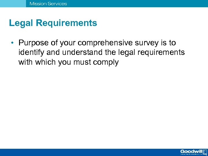 Legal Requirements • Purpose of your comprehensive survey is to identify and understand the