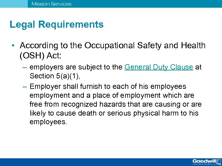 Legal Requirements • According to the Occupational Safety and Health (OSH) Act: – employers