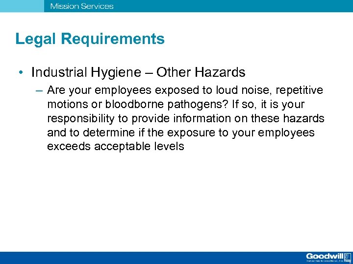 Legal Requirements • Industrial Hygiene – Other Hazards – Are your employees exposed to