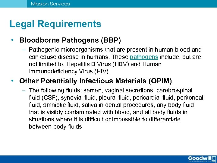 Legal Requirements • Bloodborne Pathogens (BBP) – Pathogenic microorganisms that are present in human