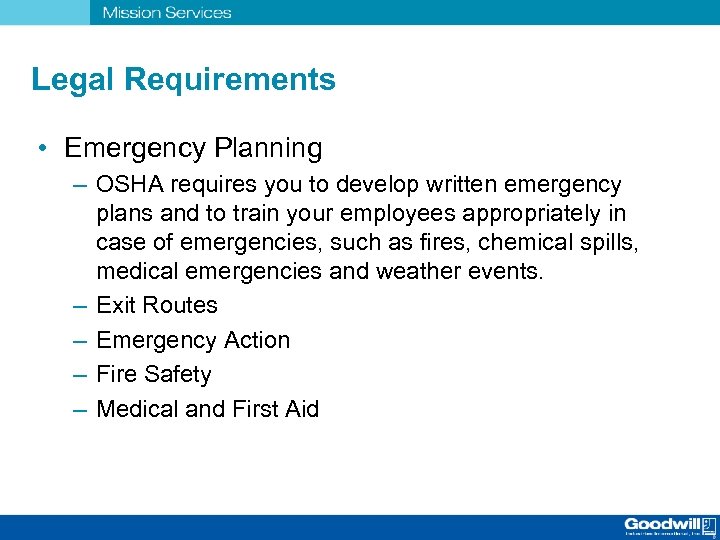 Legal Requirements • Emergency Planning – OSHA requires you to develop written emergency plans