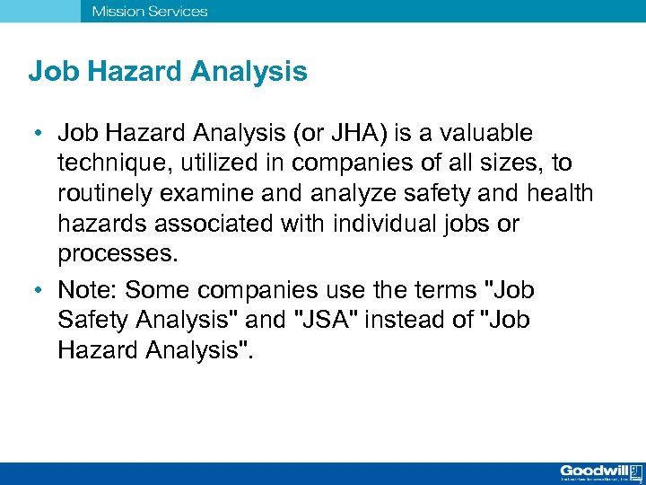 Job Hazard Analysis • Job Hazard Analysis (or JHA) is a valuable technique, utilized
