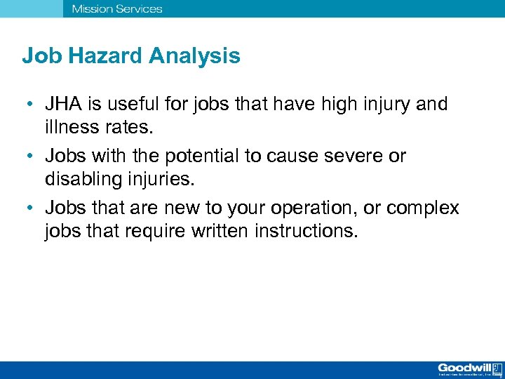 Job Hazard Analysis • JHA is useful for jobs that have high injury and