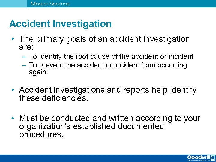 Accident Investigation • The primary goals of an accident investigation are: – To identify