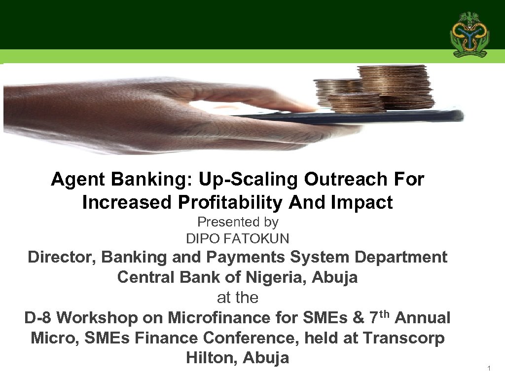 Agent Banking: Up-Scaling Outreach For Increased Profitability And Impact Presented by DIPO FATOKUN Director,