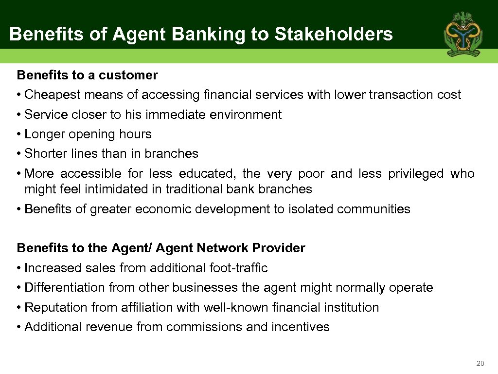 Benefits of Agent Banking to Stakeholders Benefits to a customer • Cheapest means of