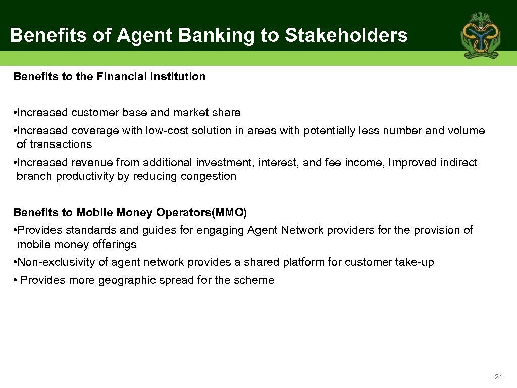 Benefits of Agent Banking to Stakeholders Benefits to the Financial Institution • Increased customer