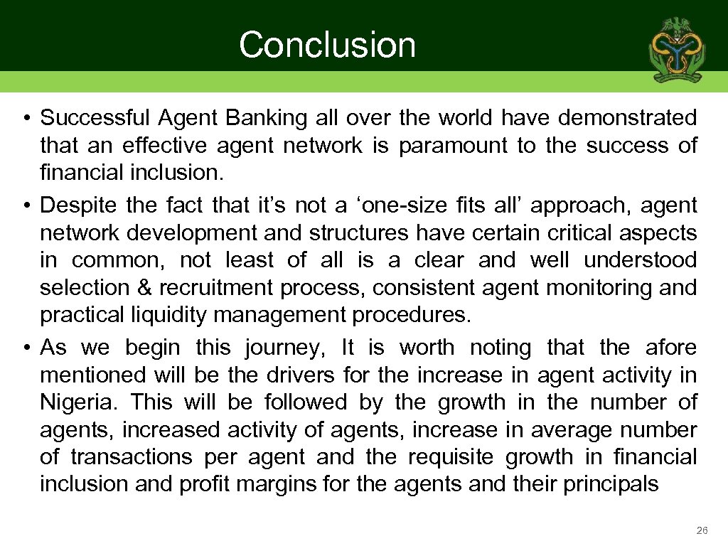 Conclusion • Successful Agent Banking all over the world have demonstrated that an effective