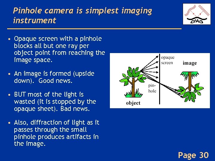 Pinhole camera is simplest imaging instrument • Opaque screen with a pinhole blocks all