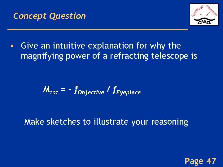 Concept Question • Give an intuitive explanation for why the magnifying power of a