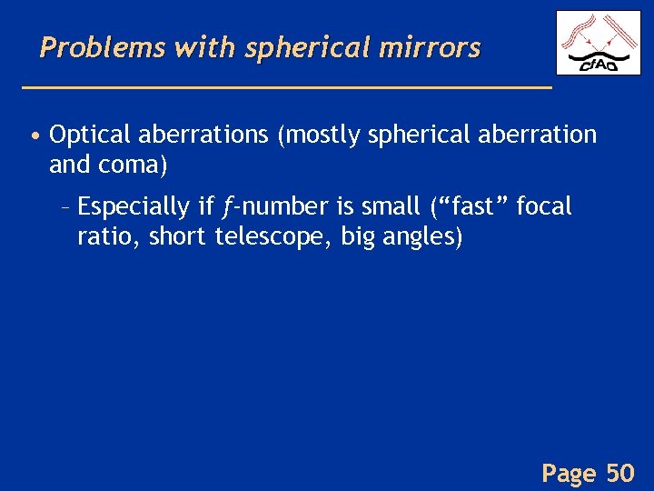 Problems with spherical mirrors • Optical aberrations (mostly spherical aberration and coma) – Especially