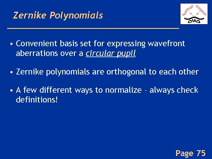 Zernike Polynomials • Convenient basis set for expressing wavefront aberrations over a circular pupil