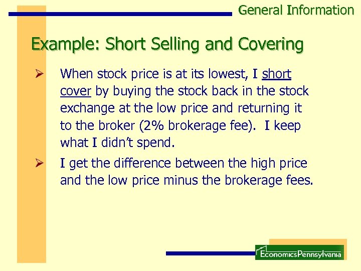 General Information Example: Short Selling and Covering Ø When stock price is at its