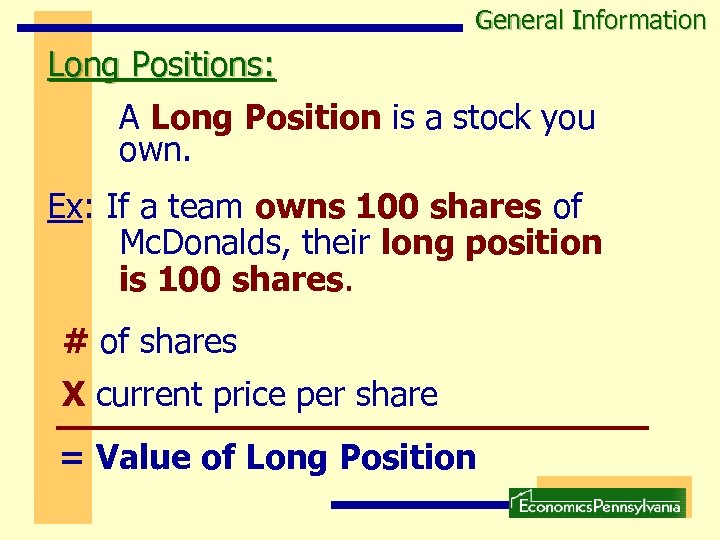 General Information Long Positions: A Long Position is a stock you own. Ex: If