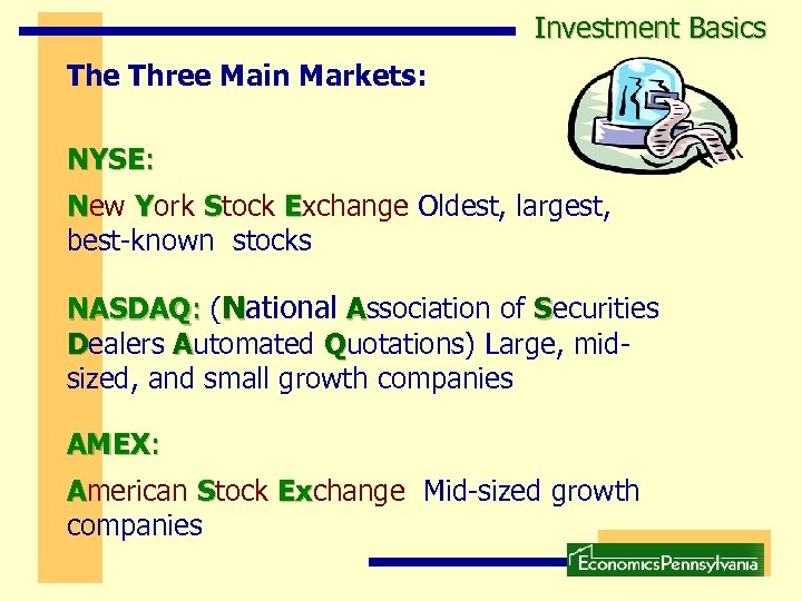 Investment Basics The Three Main Markets: NYSE: New York Stock Exchange Oldest, largest, best-known