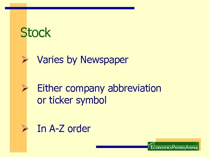 Stock Ø Varies by Newspaper Ø Either company abbreviation or ticker symbol Ø In