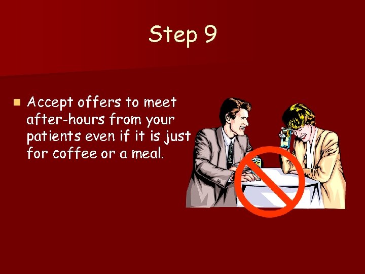 Step 9 n Accept offers to meet after-hours from your patients even if it