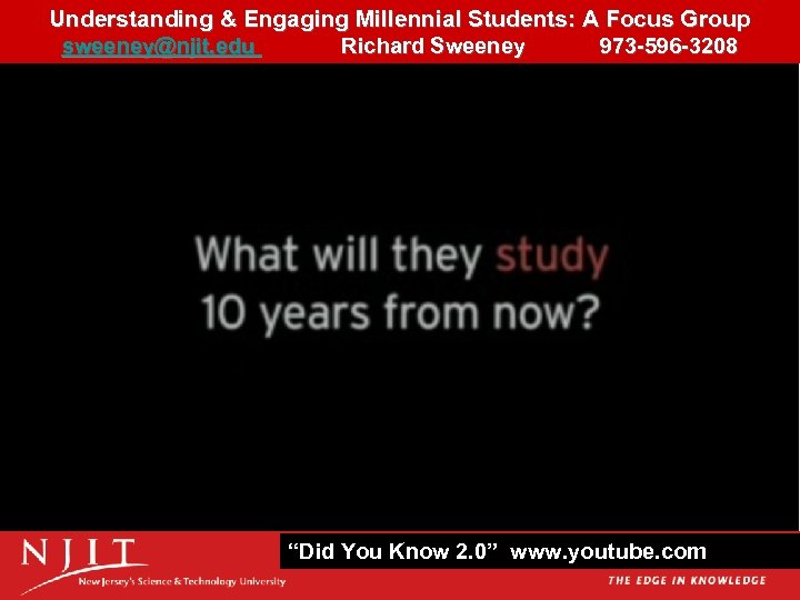 Understanding & Engaging Millennial Students: A Focus Group 21 sweeney@njit. edu Richard Sweeney 973