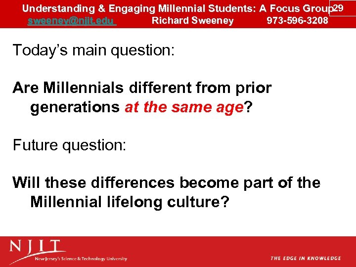 Understanding & Engaging Millennial Students: A Focus Group 29 sweeney@njit. edu Richard Sweeney 973