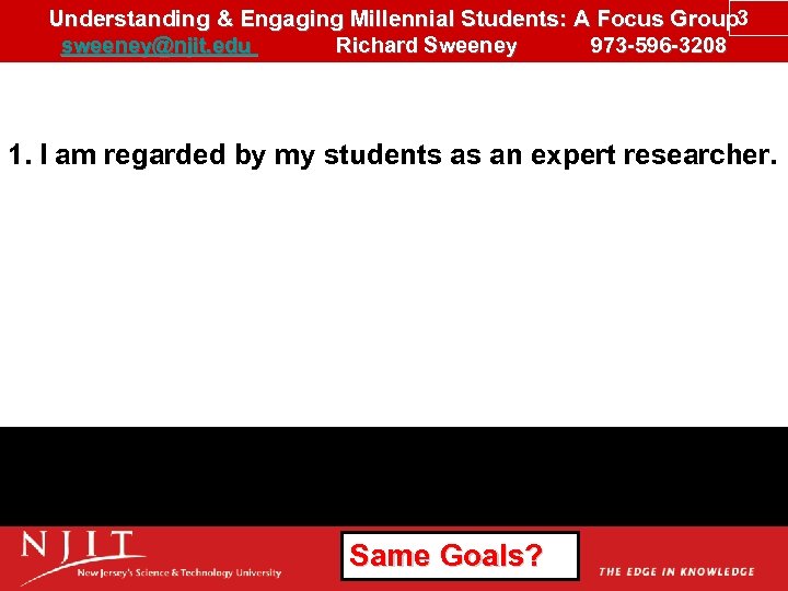 Understanding & Engaging Millennial Students: A Focus Group 3 sweeney@njit. edu Richard Sweeney 973
