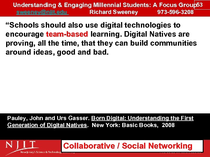 Understanding & Engaging Millennial Students: A Focus Group 53 sweeney@njit. edu Richard Sweeney 973