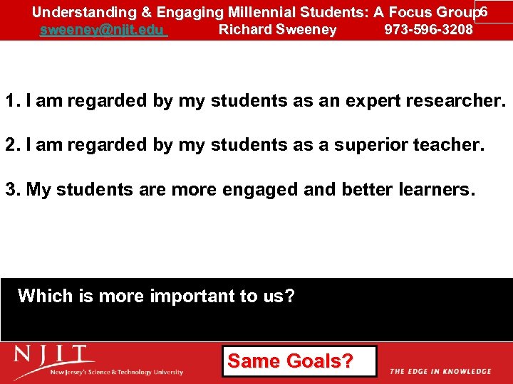 Understanding & Engaging Millennial Students: A Focus Group 6 sweeney@njit. edu Richard Sweeney 973