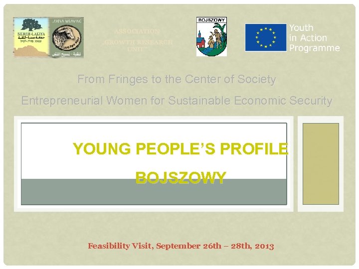 ASSOCIATION „GROWTH RESEARCH UNIT” From Fringes to the Center of Society Entrepreneurial Women for