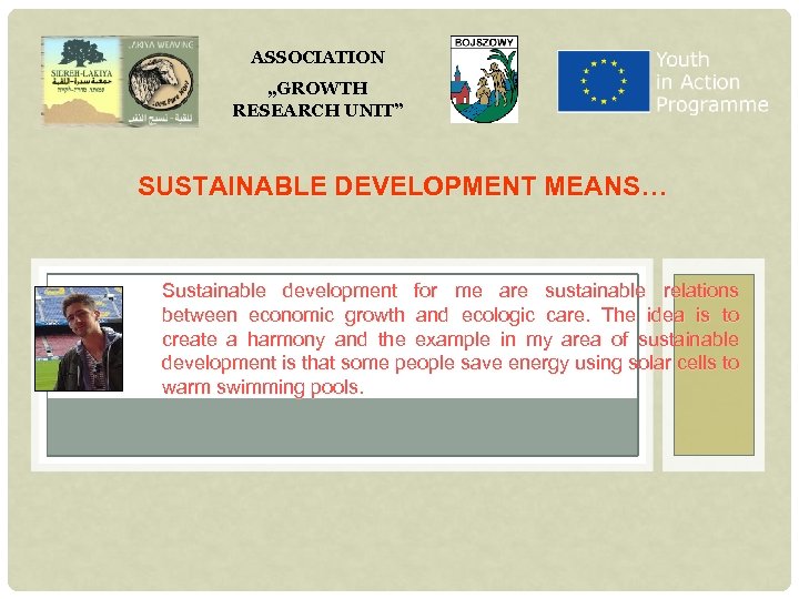 ASSOCIATION „GROWTH RESEARCH UNIT” SUSTAINABLE DEVELOPMENT MEANS… Sustainable development for me are sustainable relations