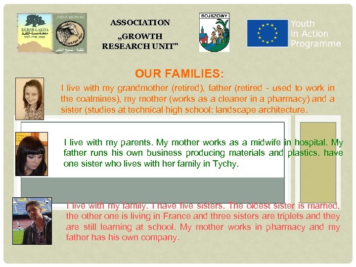 ASSOCIATION „GROWTH RESEARCH UNIT” OUR FAMILIES: I live with my grandmother (retired), father (retired