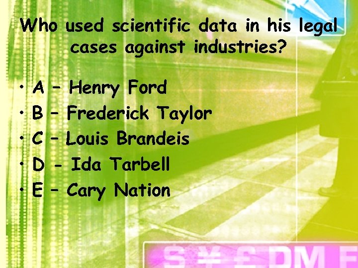 Who used scientific data in his legal cases against industries? • • • A
