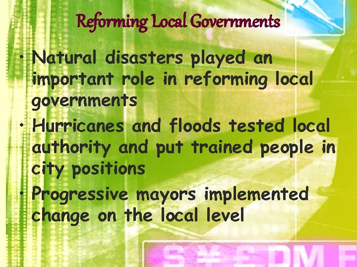 Reforming Local Governments • Natural disasters played an important role in reforming local governments