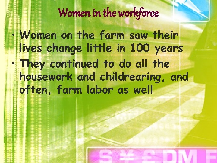 Women in the workforce • Women on the farm saw their lives change little