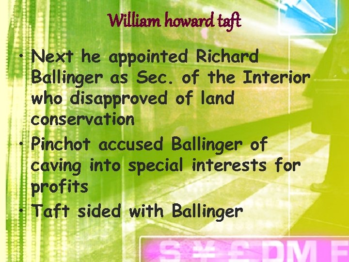 William howard taft • Next he appointed Richard Ballinger as Sec. of the Interior