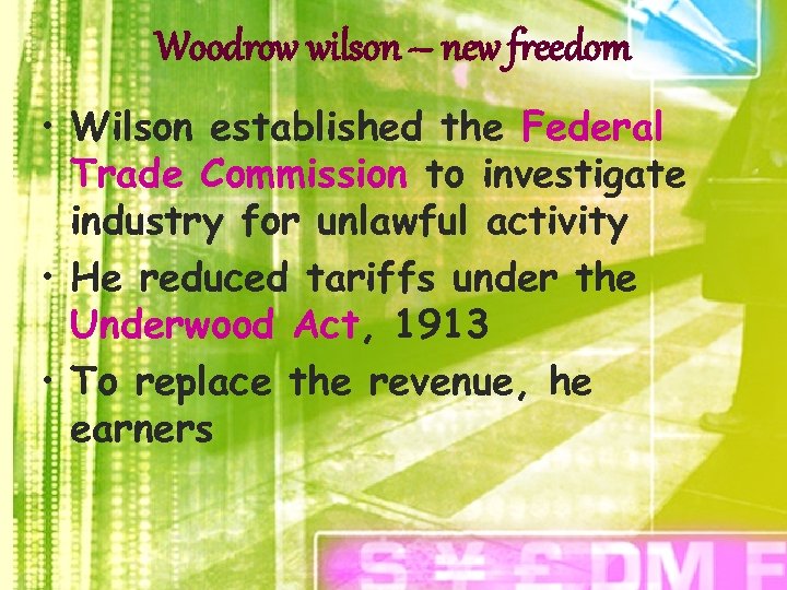 Woodrow wilson – new freedom • Wilson established the Federal Trade Commission to investigate