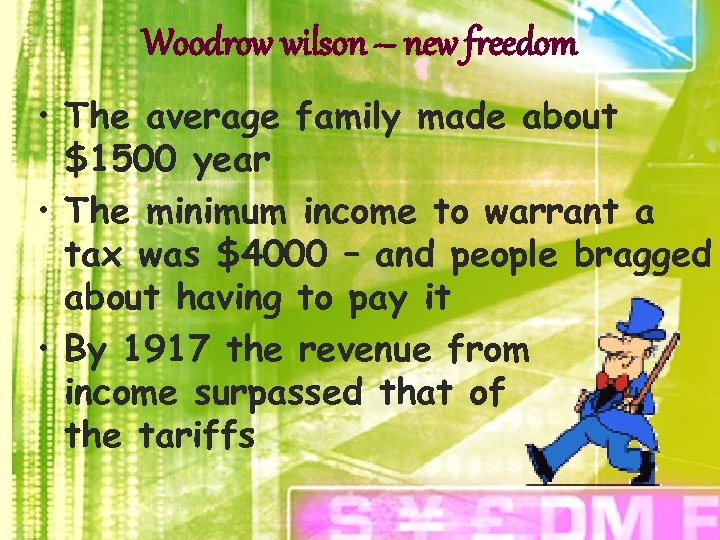 Woodrow wilson – new freedom • The average family made about $1500 year •