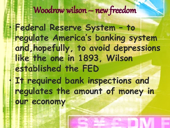 Woodrow wilson – new freedom • Federal Reserve System – to regulate America’s banking