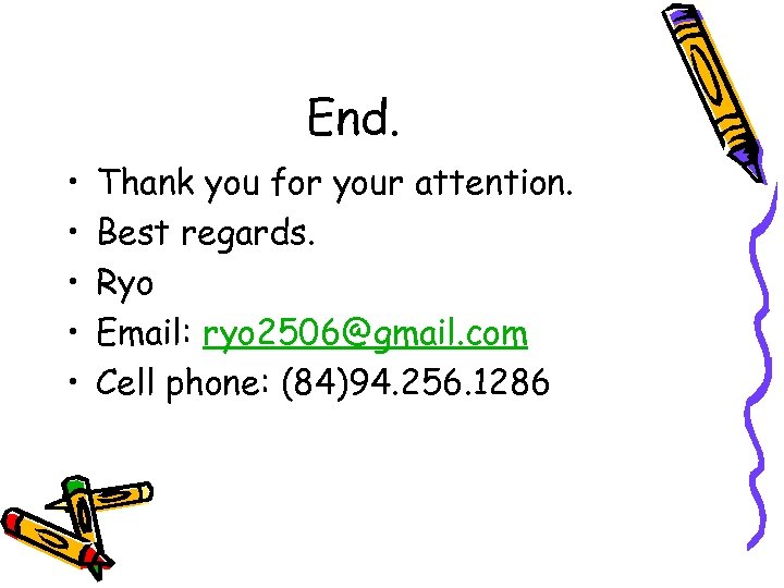 End. • • • Thank you for your attention. Best regards. Ryo Email: ryo