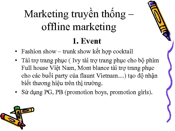 Marketing truyền thống – offline marketing 1. Event • Fashion show – trunk show