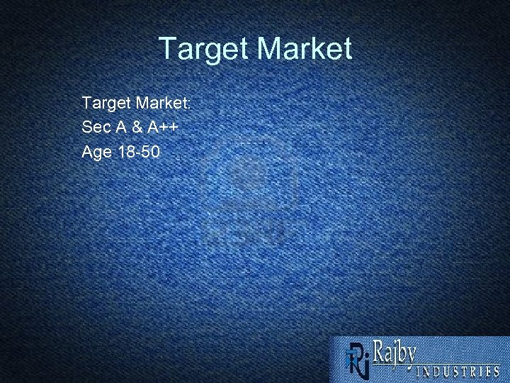 Target Market: Sec A & A++ Age 18 -50 
