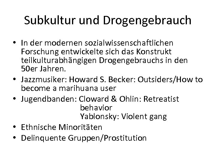 Subkultur und Drogengebrauch • In der modernen sozialwissenschaftlichen Forschung entwickelte sich das Konstrukt teilkulturabhängigen