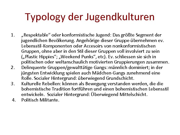 Typology der Jugendkulturen 1. „Respektable“ oder konformistische Jugend: Das größte Segment der jugendlichen Bevölkerung.