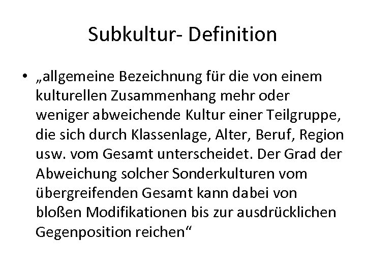 Subkultur- Definition • „allgemeine Bezeichnung für die von einem kulturellen Zusammenhang mehr oder weniger