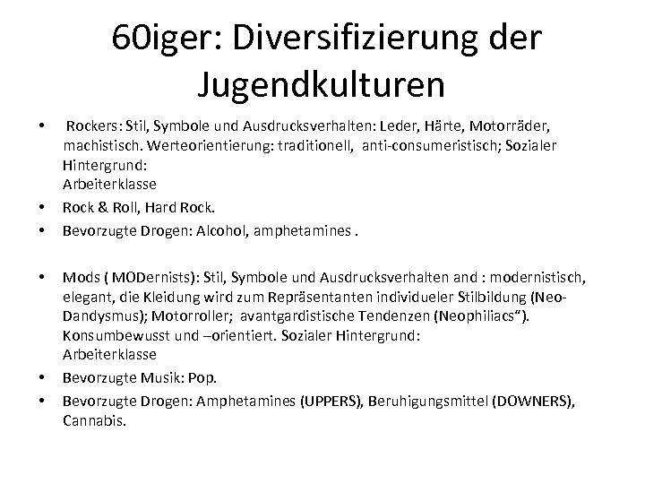  60 iger: Diversifizierung der Jugendkulturen • • • Rockers: Stil, Symbole und Ausdrucksverhalten: