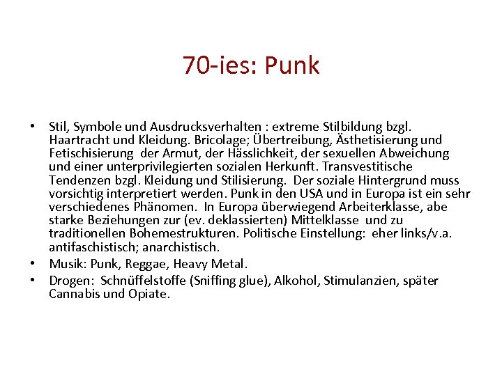70 -ies: Punk • Stil, Symbole und Ausdrucksverhalten : extreme Stilbildung bzgl. Haartracht und